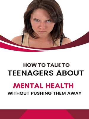 cover image of How to Talk to Teenagers About Mental Health Without Pushing Them Away